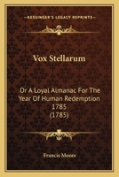 Vox Stellarum: Or a Loyal Almanac for the Year of Human Redemption 1785 1104524325 Book Cover