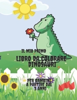 Il mio primo libro da colorare dinosauri: per bambini a partire dal 3 anni, dinosauri, colorare, 20 disegni, per divertirsi con la famiglia. B0916TZ43W Book Cover