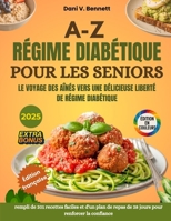 A-Z Régime Diabétique pour les Seniors: Le voyage des aînés vers une délicieuse liberté de régime diabétique, rempli de 201 recettes faciles et d'un ... pour renforcer la confiance. (French Edition) B0FH2THQX1 Book Cover