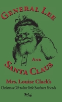 General Lee and Santa Claus: Mrs. Louise Clack's Christmas Gift to Her Little Southern Friends 1942806094 Book Cover