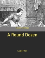 A round dozen: Collector's Great Classics - Complete Revised Original Book for Modern Readers 1514280191 Book Cover