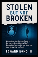 Stolen But Not Broken: A Complete Step-by-Step Guide to Recovering From Identity Theft, Rebuilding Your Credit, and Securing Your Digital Life for Good B0FCRS7ZH9 Book Cover
