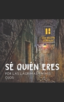 Sé quién eres: por las lágrimas en mis ojos B0992MSBQT Book Cover