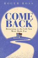 Come Back: Returning to the Life You Were Made For 1791008186 Book Cover