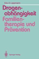 Drogenabhangigkeit: Familientherapie Und Pravention: Ein Vergleich Familientherapeutischer Modelle Bei Der Behandlung Drogenabhangiger Jugendlicher Und Vorschlage Fur Die Suchtpravention in Der Famili 3540525823 Book Cover