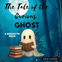 The Tale of the Curious Ghost: A Dream to Read B0FW71SN4L Book Cover