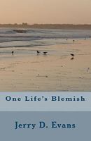 One Life's Blemish 1449508537 Book Cover