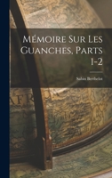 Mémoire Sur Les Guanches, Parts 1-2 1016260733 Book Cover