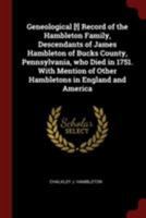 Geneological [!] Record of the Hambleton Family, Descendants of James Hambleton of Bucks County, Pennsylvania, who Died in 1751. With Mention of Other Hambletons in England and America 1165371243 Book Cover