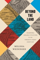 Beyond the Land: Diaspora Israeli Culture in the Twenty-First Century 0814350593 Book Cover