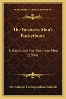 The Business Man's Pocketbook: A Handbook Of Reference For Business Men, Office Workers, Bookkeepers, Clerks, Stenographers, Etc 1248528875 Book Cover