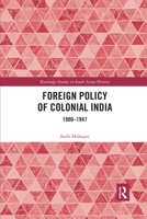 Foreign Policy of Colonial India: 1900-1947 0367591782 Book Cover