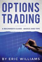 Options Trading: A Beginner's Guide- Basics and Tips 1095848836 Book Cover