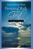 Journaling Your Personal Walk with God: A Devotional Journal 0982715196 Book Cover
