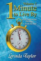 1 Minute to Live by - Volume 2: Daily Inspirational Messages to Soothe the Soul 0615920616 Book Cover