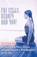 Fat Cells, Beauty and You: An Exploration of the Physical, Emotional and Spiritual Dimensions of Weight Management for a Life-Time 0595306594 Book Cover