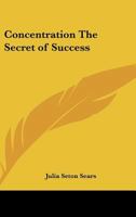 Concentration the Secret of Success 0766193314 Book Cover
