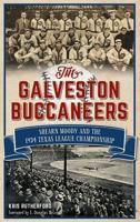 The Galveston Buccaneers: Shearn Moody and the 1934 Texas League Championship 1626198373 Book Cover