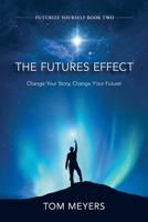 The Futures Efffect: Change Your Story, Change Y'our Future! 9403683503 Book Cover