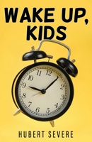 Wake Up, Kids 1662810911 Book Cover