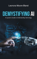 Demystifying AI: A Layman's Guide to Understanding Technology B0FQRG1NDH Book Cover