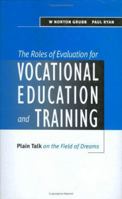 The Roles of Evaluation for Vocational Education and Training: Plain Talk on the Field of Dreams 0749430702 Book Cover