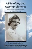 Life of Joy and Accomplishments : From Mother to Administrator, a Nurse's Journey 1943493596 Book Cover
