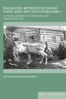 Balancing Between National Unity and Multiculturalism: National Minorities in Lithuania and Finland 1918-1939 3506792784 Book Cover