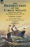 The Destruction of the U-Boat Menace: Admiral Sims and the Anti-Submarine War, 1917-18-Simsadus: London by John Langdon Leighton with a Short Biography of Admiral Sims by Cora W. Rowell 1915234816 Book Cover