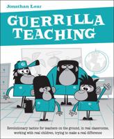 Guerrilla Teaching: Revolutionary Tactics for Teachers on the Ground, in Real Classrooms, Working for Real 1781352321 Book Cover