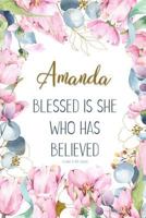 Amanda: Blessed is She Who Has Believed -Luke 1:45(asv): Personalized Christian Notebook for Women 1798965208 Book Cover
