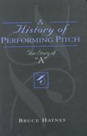 History of Performing Pitch: The Story of "A" 0810841851 Book Cover