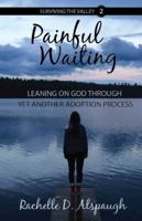 Painful Waiting: Leaning on God Through Yet Another Adoption Process 1943004072 Book Cover