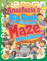 Anastasia's Big Book of Illustrated Maze Adventures: A Personalised Book of Maze Puzzles for Kids Age 4-8 With Named Puzzle Pages B08VYFJV39 Book Cover