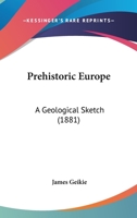 Prehistoric Europe: A Geological Sketch 1167243153 Book Cover