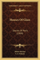 Houses Of Glass: Stories Of Paris (1909) 1165428970 Book Cover