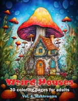 Weird Houses, Vol. 4, Mushrooms B0CHKRXFXK Book Cover