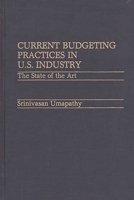 Current Budgeting Practices in U.S. Industry: The State of the Art 0899302505 Book Cover
