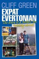 Expat Evertonian: The Diary of a Football fan working abroad 1780910126 Book Cover