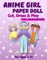 Anime Girl Paper Doll: Cut, Dress & Play. Full Color Edition For Ages 7-12 6259707614 Book Cover