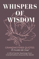 Whispers of Wisdom: Grandmother Quotes to Soothe the Soul B0FQ48QFX1 Book Cover