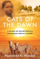 Cats of the Dawn: A Village Life and Beyond, in a Sub-Saharan African Country 1736144901 Book Cover