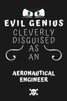 Evil Genius Cleverly Disguised As An Aeronautical Engineer: Perfect Gag Gift For An Evil Aeronautical Engineer Who Happens To Be A Genius! | Blank ... Format | Office | Birthday | Christmas | Xmas 1677692685 Book Cover