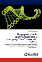 Theg gene role in Spermatogenesis & mapping “nax” locus into Chr. 2: Theg gene role in Spermatogenesis and mapping of “nax” locus with cerebellar dysfunction into chromosome 2 384654602X Book Cover