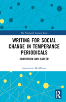 Writing for Social Change in Temperance Periodicals: Conviction and Career 1032372494 Book Cover