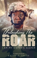 Unleashing the Roar: I Am My Sister's Keeper 0578657317 Book Cover
