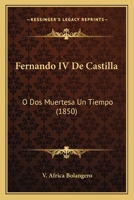 Fernando IV De Castilla: O Dos Muertesa Un Tiempo (1850) 1166041204 Book Cover