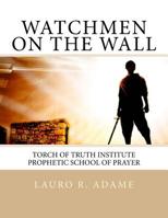 Watchmen on the Wall: Prophetic School of Prayer 1515185702 Book Cover