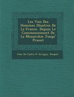 Les Vies Des Hommes Illustres de La France, Depuis Le Commencement de La Monarchie Jusqu' PR Sent 1286952980 Book Cover