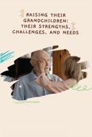 Raising Their Grandchildren: Their Strengths, Challenges, and Needs B0DTQNWZBV Book Cover